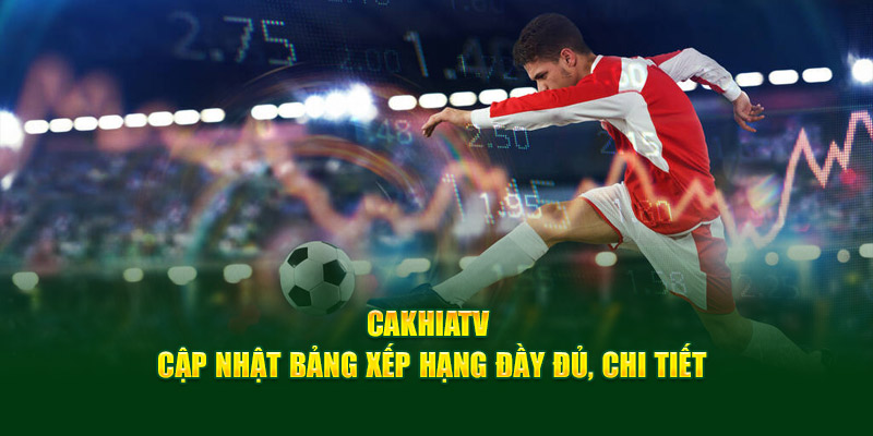 CakhiaTV | Trực Tiếp Bóng Đá Full HD Miễn Phí Cực Nét 12 Cakhia TV cập nhật bảng xếp hạng đầy đủ, chi tiết