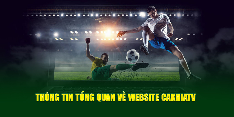 CakhiaTV | Trực Tiếp Bóng Đá Full HD Miễn Phí Cực Nét 10 Một số thông tin cần biết về website CakhiaTV